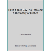 Have a Nice Day- No Problem! A Dictionary of Clich?s [Hardcover - Used]
