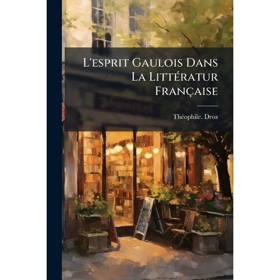 L'esprit Gaulois Dans La LittÃ(c)ratur Française, (Paperback)