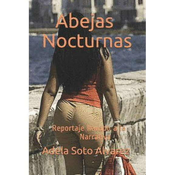 Abejas Nocturnas: Reportaje llevado a la Narrativa (Paperback)