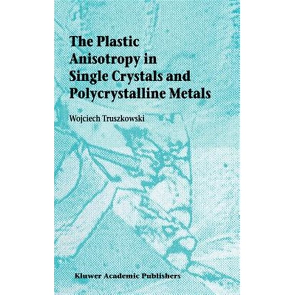 Pre-Owned The Plastic Anisotropy in Single Crystals and Polycrystalline Metals (Hardcover)