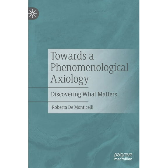 Towards a Phenomenological Axiology: Discovering What Matters, (Hardcover)