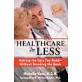 thumbnail image 1 of Pre-Owned Healthcare for Less: Getting the Care You Need Without Breaking the Bank (Paperback) 1578262224 9781578262229, 1 of 1