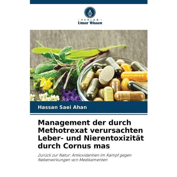 Management der durch Methotrexat verursachten Leber- und Nierentoxizität durch Cornus mas, (Paperback)