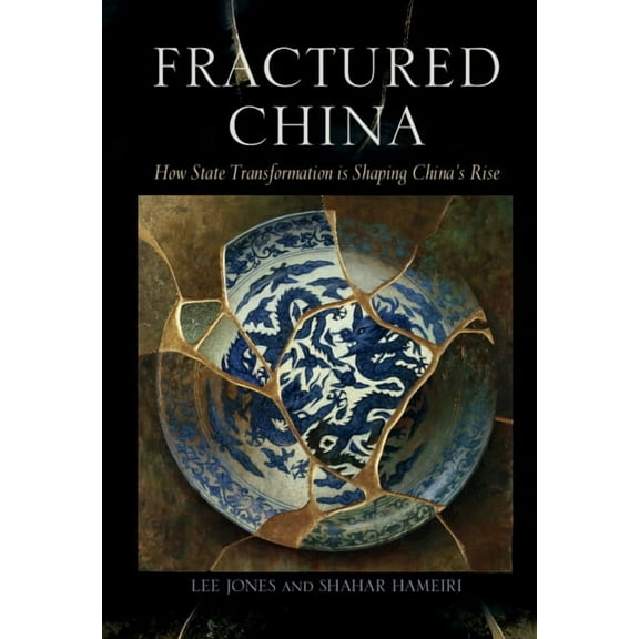 Fractured China: How State Transformation Is Shaping China's Rise, (Hardcover)