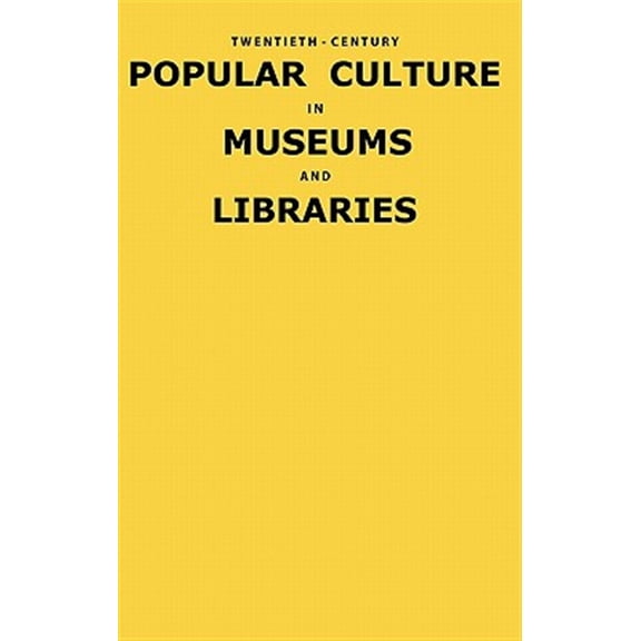 Pre-Owned Twentieth-Century Popular Culture in Museums and Libraries (Hardcover)