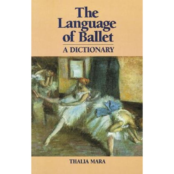 Pre-Owned The Language of Ballet: A Dictionary (Paperback) 0871270374 9780871270375