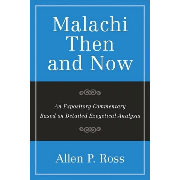 Malachi Then and Now: An Expository Commentary Based on Detailed Exegetical Analysis (Paperback)
