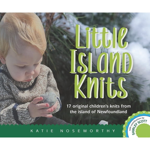 Little Island Knits: 17 Original Children's Knits from the Island of Newfoundland, (Paperback)