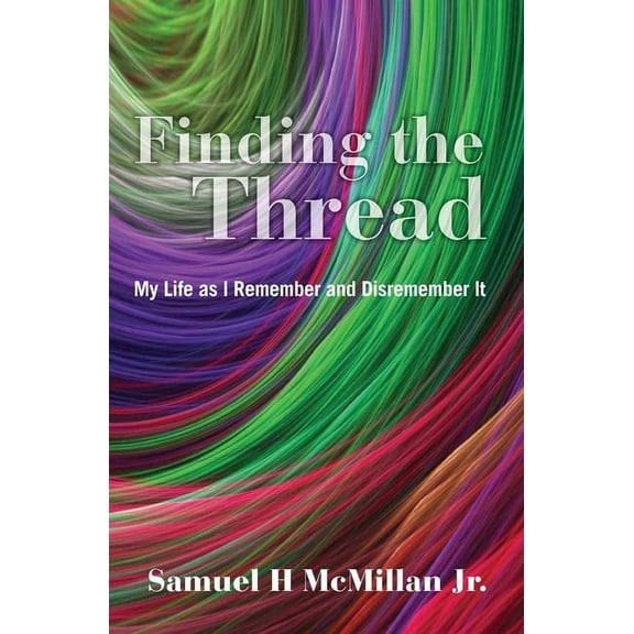 Finding the Thread : My Life as I Remember and Disremember It (Paperback)