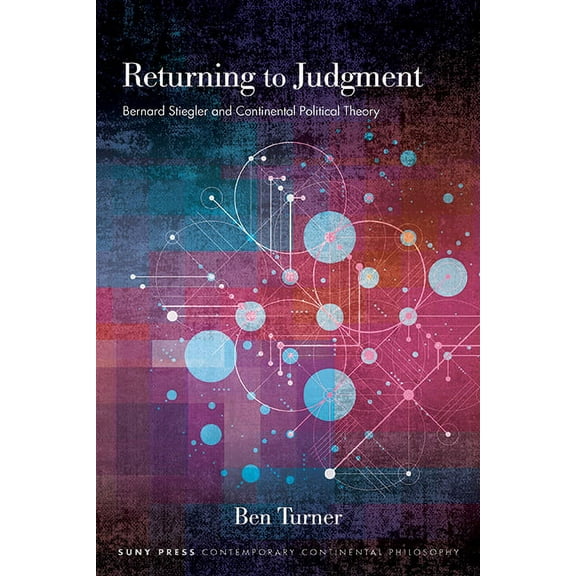 Suny Contemporary Continental Philosophy Returning to Judgment: Bernard Stiegler and Continental Political Theory, (Hardcover)