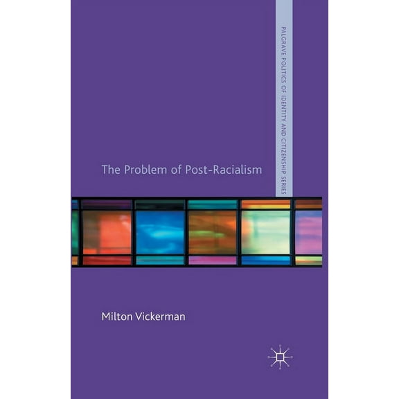 Palgrave Politics of Identity and Citize The Problem of Post-Racialism, (Paperback)