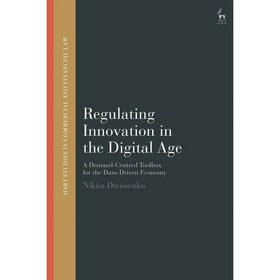 Hart Studies in Commercial and Financial Regulating Innovation in the Digital Age: A Demand-Centred Toolbox for the Data-Driven Economy, (Hardcover)