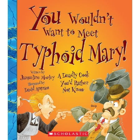 Pre-Owned You Wouldn't Want to Meet Typhoid Mary!: A Deadly Cook You'd Rather Not Know (Library Binding) 0531259447 9780531259443