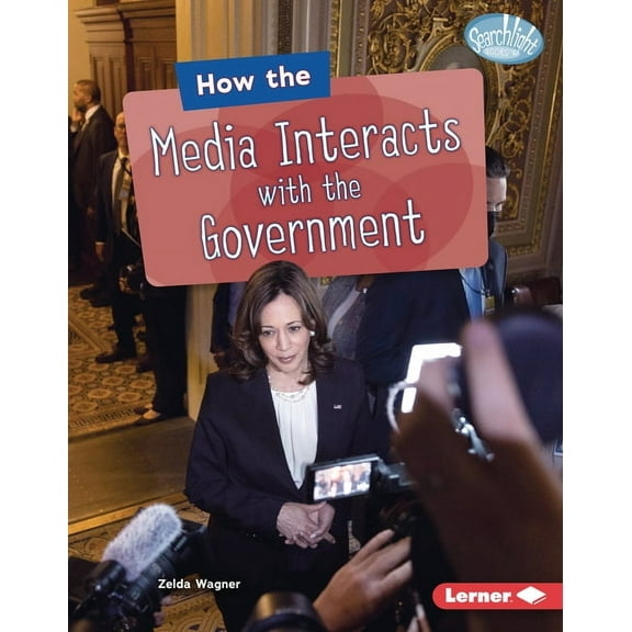 Searchlight Books (Tm) -- The Kids' How the Media Interacts with the Government, (Hardcover)