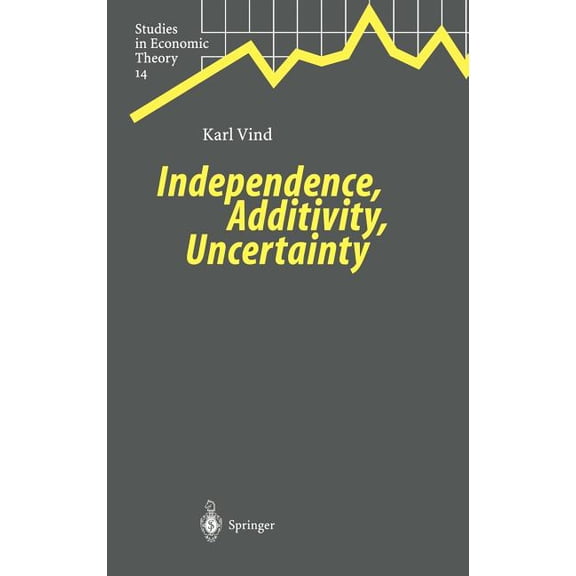 Studies in Economic Theory Independence, Additivity, Uncertainty, Book 14, (Hardcover)