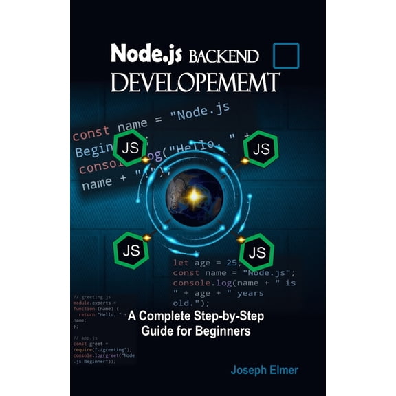 Node.js Backend Development: A Complete Step-by-Step Guide for Beginners, (Paperback)
