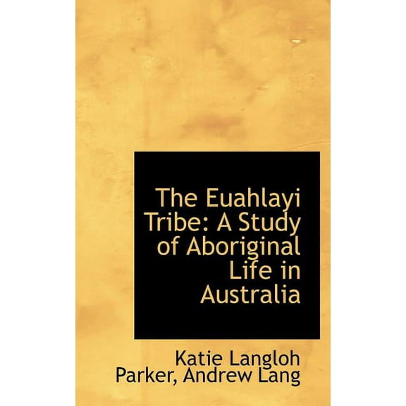 The Euahlayi Tribe : A Study of Aboriginal Life in Australia (Hardcover)