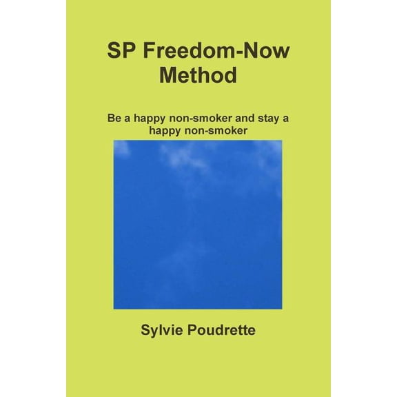 SP Freedom-Now Method Be a happy non-smoker and stay a happy non-smoker, (Paperback)