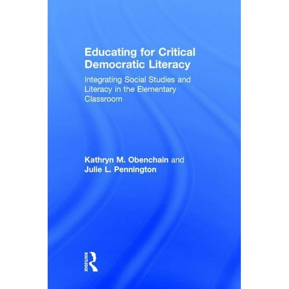 Educating for Critical Democratic Literacy: Integrating Social Studies and Literacy in the Elementary Classroom, (Hardcover)