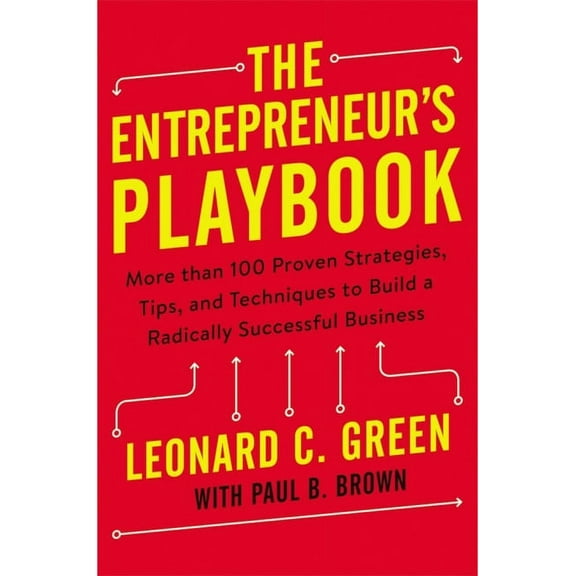 The Entrepreneur's Playbook: More Than 100 Proven Strategies, Tips, and Techniques to Build a Radically Successful Busin, (Paperback)