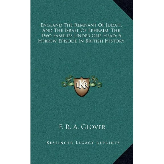 England The Remnant Of Judah, And The Israel Of Ephraim; The Two Families Under One Head; A Hebrew Episode In British History (Hardcover)