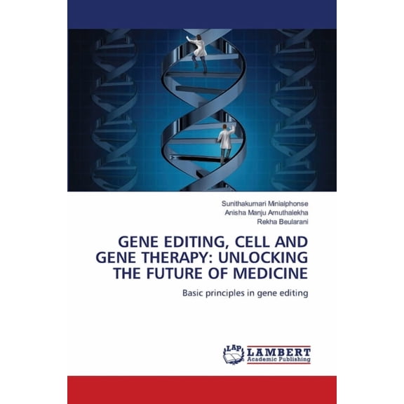Gene Editing, Cell and Gene Therapy: Unlocking the Future of Medicine, (Paperback)