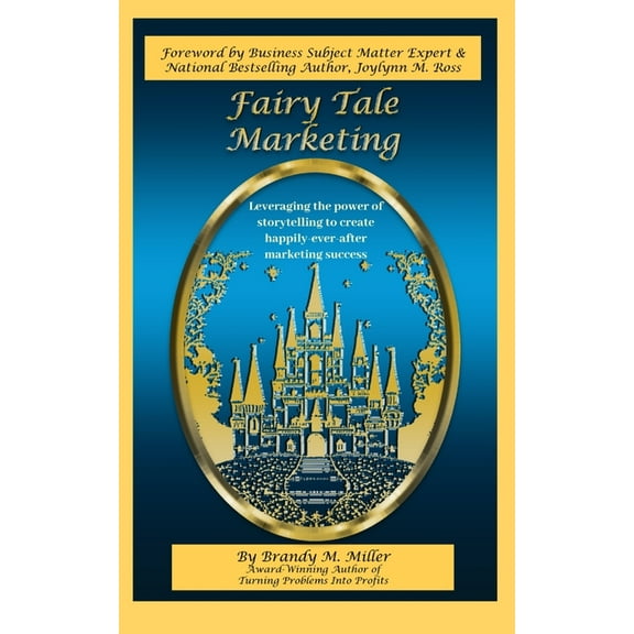 Fairy Tale Marketing: Leveraging the Power of Storytelling to Create Happily-Ever-After Marketing Success, (Paperback)