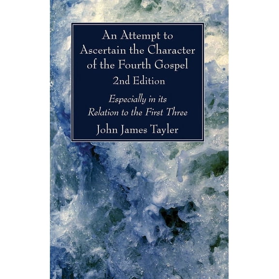 An Attempt to Ascertain the Character of the Fourth Gospel, 2nd Edition (Hardcover)