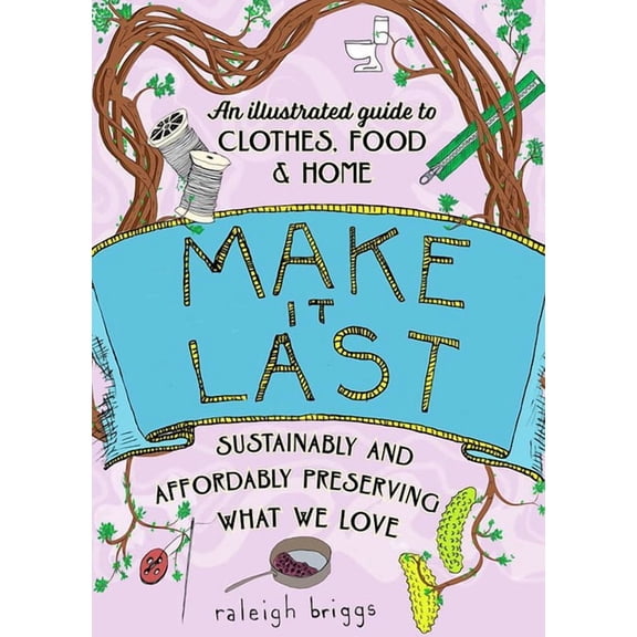 Good Life Make It Last: Sustainably and Affordably Preserving What We Love, (Paperback)
