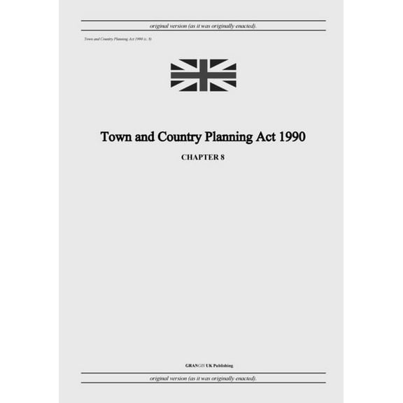 Town and Country Planning Act 1990 (c. 8), (Paperback)