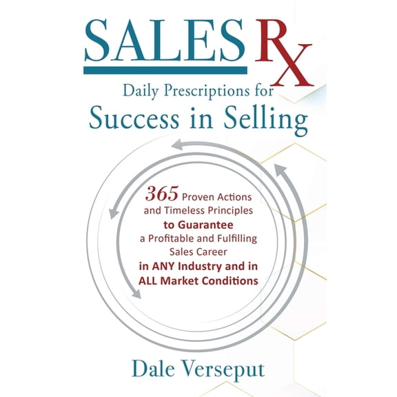 Sales Rx - Daily Prescriptions for Success in Selling: 365 Proven Actions and Timeless Principles to Guarantee a Profita, (Paperback)