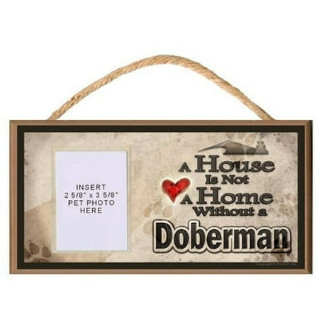A House is Not a Home without a Doberman Wooden Dog Sign with Clear Insert for Your Pet