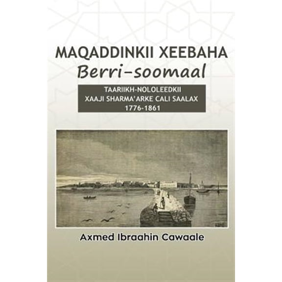 Pre-Owned Maqaddinkii Xeebaha Berri-Soomaal: Taariikh-Nololeedkii Xaaji Sharma'arke Cali Saalax (1776-1861)