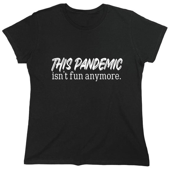 This Pandemic Isn't Fun Anymore Sarcastic Humor Novelty Funny Women's Casual Tees