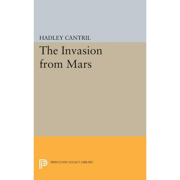 Princeton Legacy Library The Invasion from Mars: A Study in Psychology of Panic, Book 454, (Paperback)