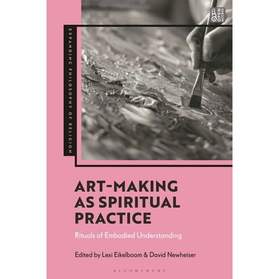 Expanding Philosophy of Religion Art-Making as Spiritual Practice: Rituals of Embodied Understanding, (Hardcover)