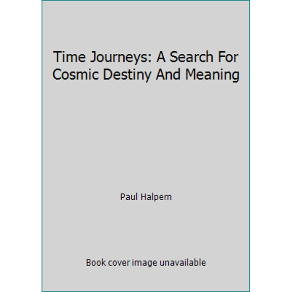 Pre-Owned Time Journeys: A Search For Cosmic Destiny And Meaning (Paperback) 007025706X 9780070257061