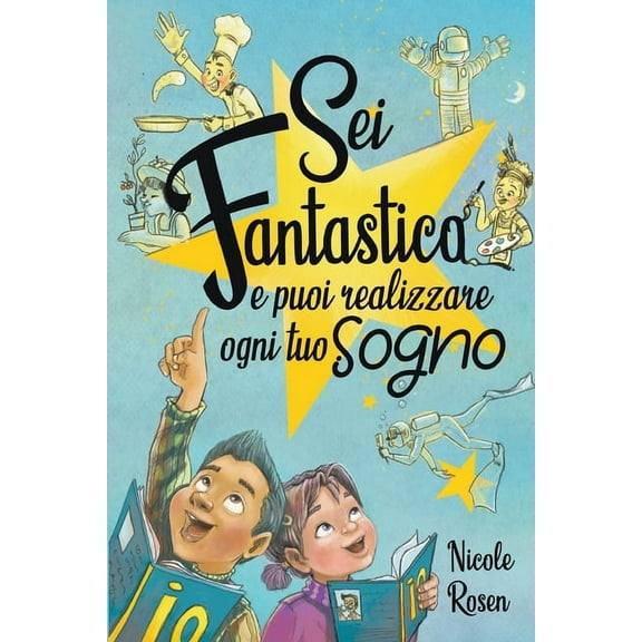 Sei fantastico e puoi realizzare ogni tuo sogno : Un libro per bambini che trasmette importanti valori. Storie in grado di far crescere l'autostima e credere nei propri sogni (Paperback)