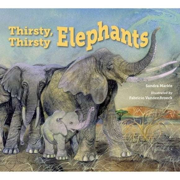 Pre-Owned Thirsty, Thirsty Elephants (Hardcover 9781580896344) by Sandra Markle