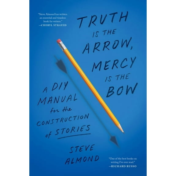 Truth Is the Arrow, Mercy Is the Bow: A DIY Manual for the Construction of Stories, (Paperback)