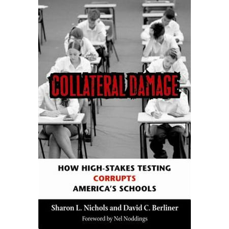 The Collateral Damage Of Testing >> Collateral Damage How High Stakes Testing Corrupts America S The Collateral Damage Of Testing >> Collateral Damage How High Stakes Testing Corrupts America S