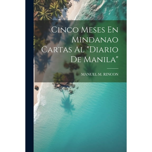 Cinco Meses En Mindanao Cartas Al "Diario De Manila" (Paperback)
