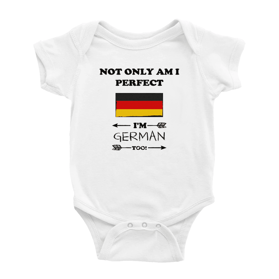 Not Only Am I Perfect, I'm German Too! Baby Bodysuit Newborn Clothes