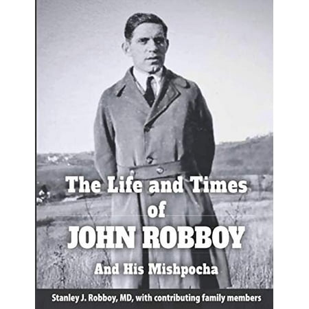 Pre-Owned The Life and Times of John Robboy and his Mishpocha: Origins in the Ukrainian Shtetls Knyazhe-Krinitsa And Sokolivka / Justingrad 9781736400913 1736400916 Paperback