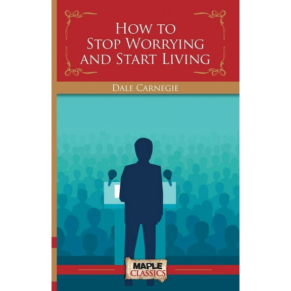 How To Stop Worrying and Start Living, (Paperback)