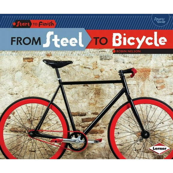 Start to Finish, Second: From Steel to Bicycle (Paperback)