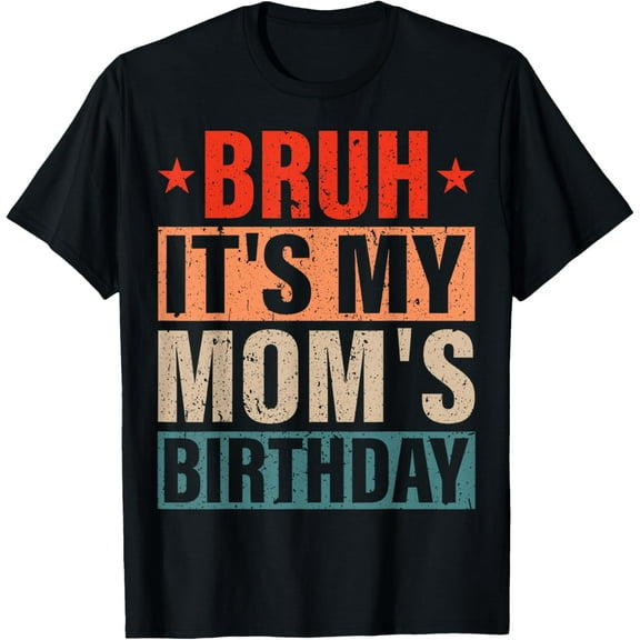 Bruh It's My Mom's Birthday Vintage Birthday Mom T-Shirt