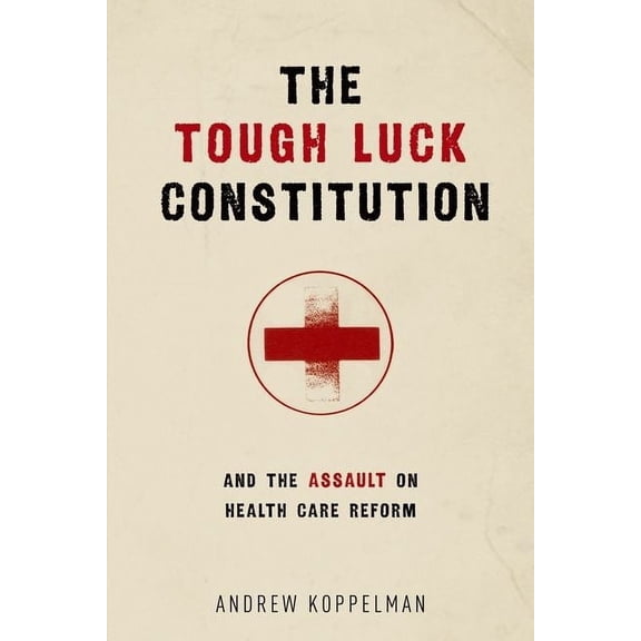 The Tough Luck Constitution and the Assault on Health Care Reform, (Hardcover)