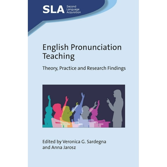 Second Language Acquisition English Pronunciation Teaching: Theory, Practice and Research Findings, Book 160, (Hardcover)