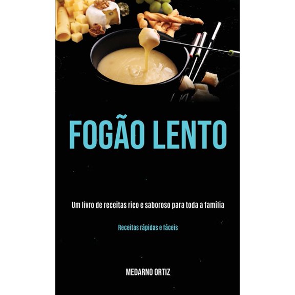 Fogão lento: Um livro de receitas rico e saboroso para toda a família (Receitas rápidas e fáceis), (Paperback)